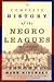 A Complete History of the Negro Leagues 1884-1955 by Mark Ribowsky