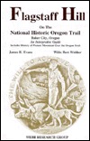Flagstaff Hill on the National Historic Oregon Trail, Baker City, Oregon: An Interpretative Guide (Paperback)