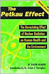 The Petkau Effect: The Devasting Effect of Nuclear Radiation on Human Health and the Environment (Paperback)