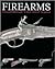Firearms, the Illustrated Guide to Small Arms of the World