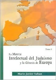 La Matriz Intelectual del Judaismo y La Genesis de Europa (Spanish Edition)