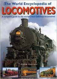 The World Encyclopedia of Locomotives: A Complete Guide to the World's Most Fabulous Locomotives (Hardcover)