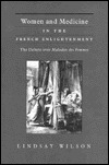 Women and Medicine in the French Enlightenment: The Debate over Maladies des Femmes (Hardcover)