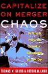 Capitalize on Merger Chaos: Six Ways to Profit from Your Competitors' Consolidation on Your Own