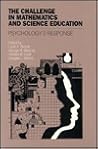 The Challenge in Mathematics and Science Education: Psychology's Response