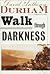 Walk Through Darkness by David Anthony Durham Walk Through Darkness by David Anthony Durham
