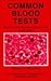 Common Blood Tests: What Every Patient Must Know About Lab Tests
