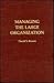 Managing the Large Organiza...