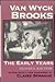 Van Wyck Brooks: The Early Years, 1908-1925