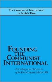 Founding the Communist International, Proceedings and Documents of the First Congress, March 1919 (Paperback)