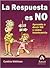 La respuesta es no: Aprenda a decir no y cómo mantenerlo. (Spanish Edition)