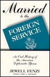 Married to the Foreign Service: An Oral History of the American Diplomatic Spouse (Twayne's Oral History Series)