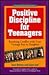 Positive Discipline for Teenagers: Empowering Your Teen and Yourself Through Kind and Firm Parenting