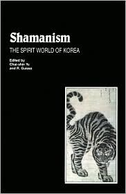 Shamanism: The Spirit World of Korea (Studies in Korean Religions and Culture 1)