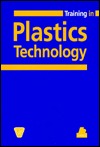 Training in Plastics Technology: A Text- And Workbook (Paperback)