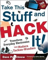 Take This Stuff and Hack It!: Transform Everyday Electronics Into Modern Techno-Wonders (Paperback)
