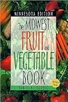 The Midwest Fruit and Vegetable Book: Minnesota Edition The Midwest Fruit and Vegetable Book: Minnesota Edition