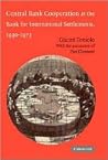 Central Bank Cooperation at the Bank for International Settlements, 1930–1973 (Studies in Macroeconomic History) Central Bank Cooperation at the Bank for International Settlements, 1930–1973 (Studies in Macroeconomic History)