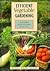 Efficient Vegetable Gardening: Getting More Out of of Your Garden in Less Time