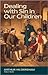 Dealing with Sin in Our Children by Arthur Hildersham