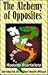 The Alchemy of Opposites by Rodolfo Scarfalloto The Alchemy of Opposites by Rodolfo Scarfalloto