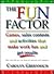 The Fun Factor: Games, Sales Contests and Activities that Make Work Fun and Get Results