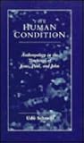 The Human Condition: Anthropology in the Teachings of Jesus, Paul, and John