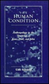 The Human Condition: Anthropology in the Teachings of Jesus, Paul, and John (Paperback)