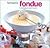 Fantastic Fondue for Entertaining and Special Occasions