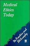 Medical Ethics Today: Its Practice and Philosophy, 1st Edition