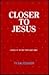 Closer to Jesus