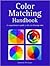 Color Matching Handbook: A Comprehensive Guide to the Art of Using Color