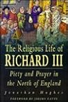 The Religious Life of Richard III by Jonathan Hughes