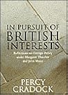 In Pursuit of British Interests: Reflections on Foreign Policy Under Margaret Thatcher and John Major In Pursuit of British Interests: Reflections on Foreign Policy Under Margaret Thatcher and John Major