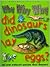 Why Why Why Did Dinosaurs Lay Eggs?