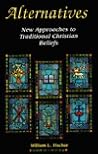 Alternatives: New Approaches to Traditional Christian Beliefs Alternatives: New Approaches to Traditional Christian Beliefs