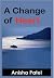 A Change Of Heart by Anisha Patel