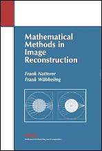 Mathematical Methods in Image Reconstruction (Monographs on Mathematical Modeling and Computation, Series Number 5)