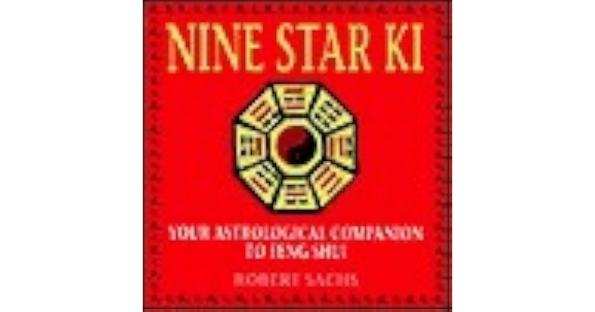 Nine Star Ki Your Astrological Companion to Feng Shui by Robert Sachs