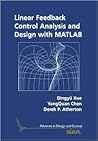 Linear Feedback Control: Analysis and Design with MATLAB (Advances in Design and Control, Series Number 14) Linear Feedback Control: Analysis and Design with MATLAB (Advances in Design and Control, Series Number 14)