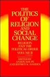 The Politics of Religion and Social Change (Religion and Political Order, Volume 2) (Religion and the Political Order, Vol II)