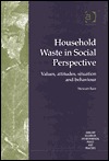 Household Waste in Social Perspective: Values, Attitudes, Situation and Behaviour (Routledge Studies in Environmental Policy and Practice)