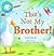 That's Not My Brother! (Gatefold Picture Book)