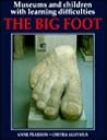 Museums and Children With Learning Difficulties: The Big Foot Museums and Children With Learning Difficulties: The Big Foot