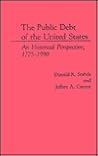 The Public Debt of the United States: An Historical Perspective, 1775-1990 The Public Debt of the United States: An Historical Perspective, 1775-1990