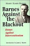 Barnes Against the Blackout: Essays Against Interventionism