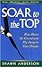 Soar to the Top: Rise Above the Crowd and Fly Away to Your Dream