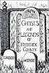 Ghosts & Legends of Frederick County Ghosts & Legends of Frederick County