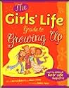 The Girls' Life Guide to Growing Up The Girls' Life Guide to Growing Up