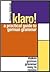 Klaro!: A Practical Guide to German Grammar